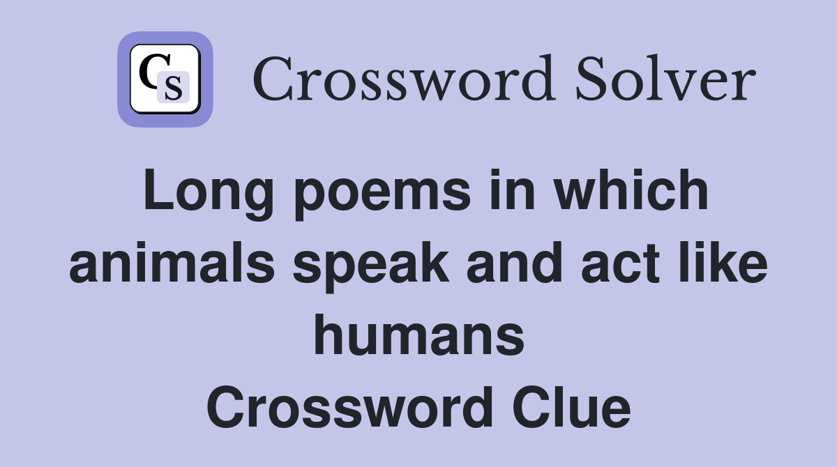 Long poems in which animals speak and act like humans Crossword Clue