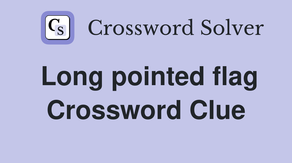 Long pointed flag Crossword Clue