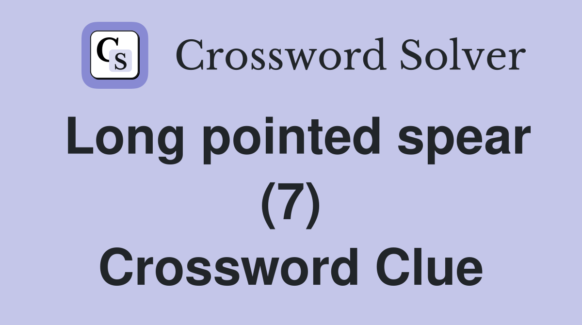 Long pointed spear (7) Crossword Clue