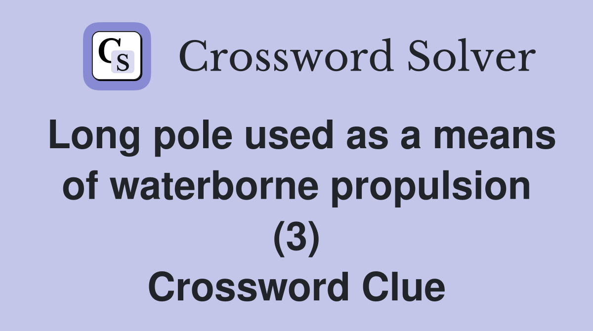 Long pole used as a means of waterborne propulsion (3) Crossword Clue