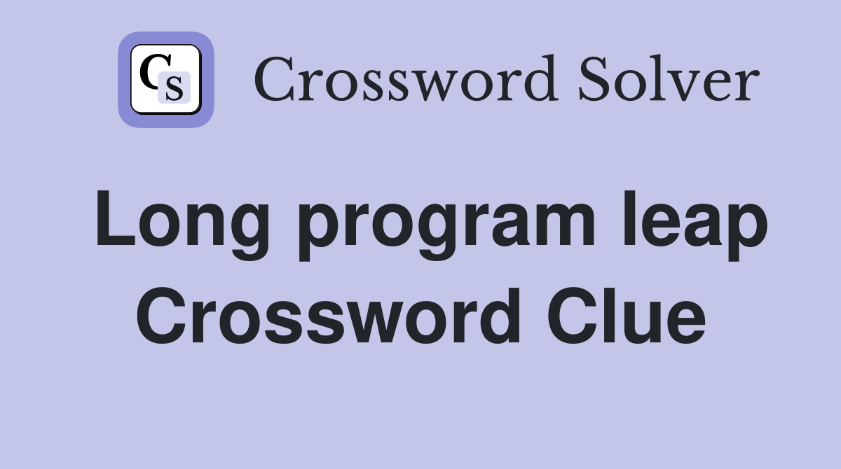 Long program leap Crossword Clue