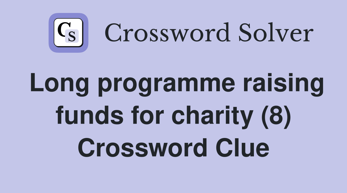 Long programme raising funds for charity (8) Crossword Clue