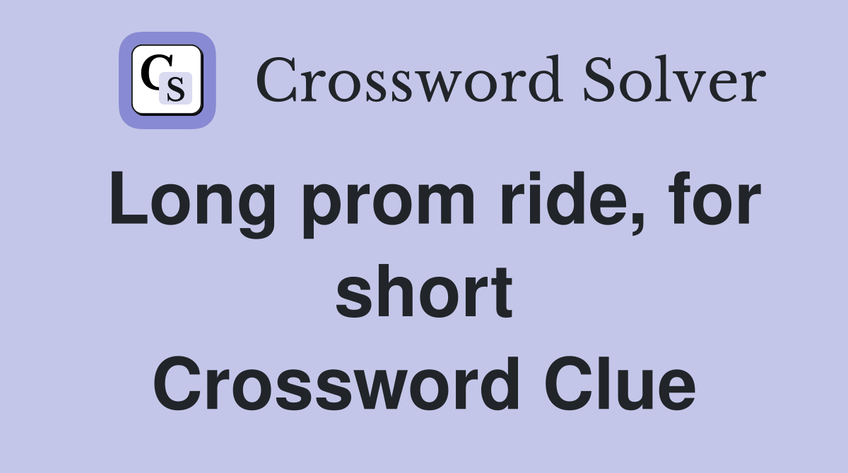 Long prom ride, for short Crossword Clue