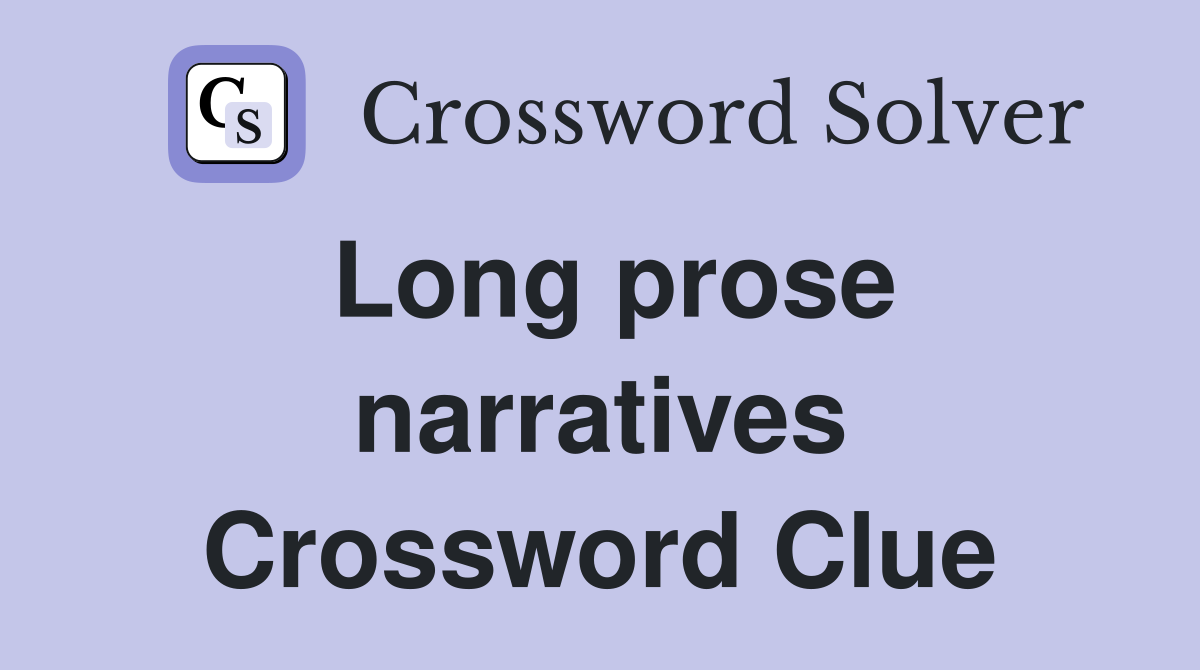 Long prose narratives Crossword Clue