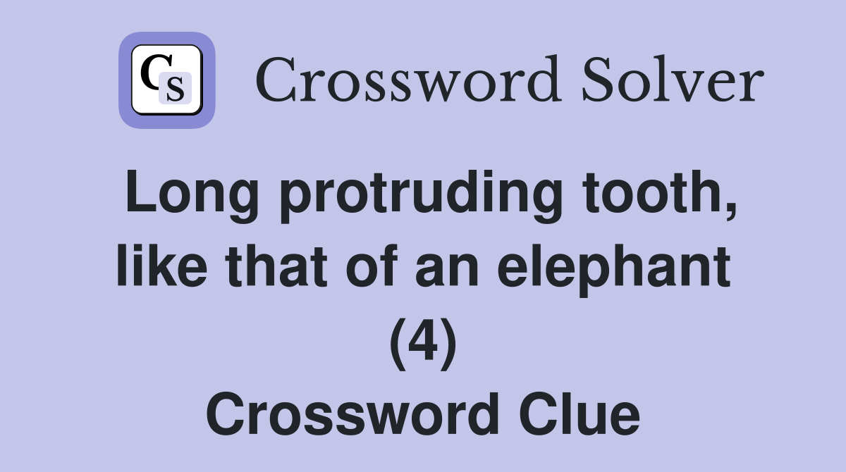 Long protruding tooth, like that of an elephant (4) Crossword Clue