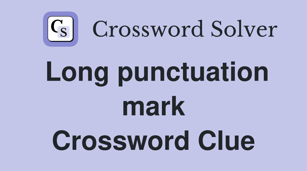 Long punctuation mark Crossword Clue