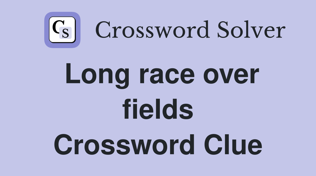 Long race over fields Crossword Clue