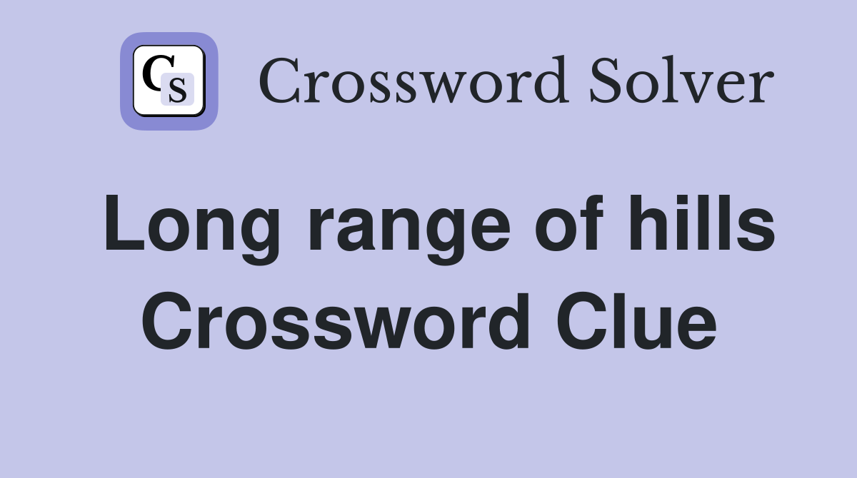 Long range of hills Crossword Clue