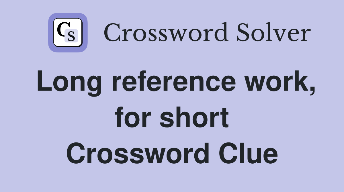 Long reference work, for short Crossword Clue
