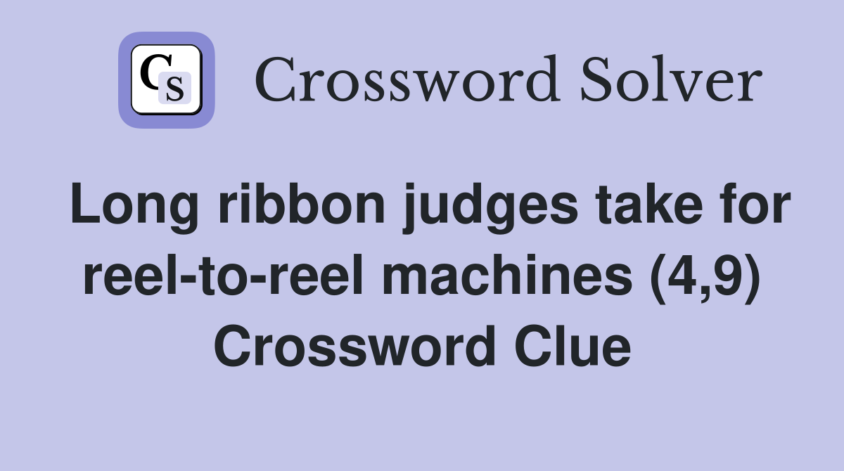 Long ribbon judges take for reel-to-reel machines (4,9) Crossword Clue