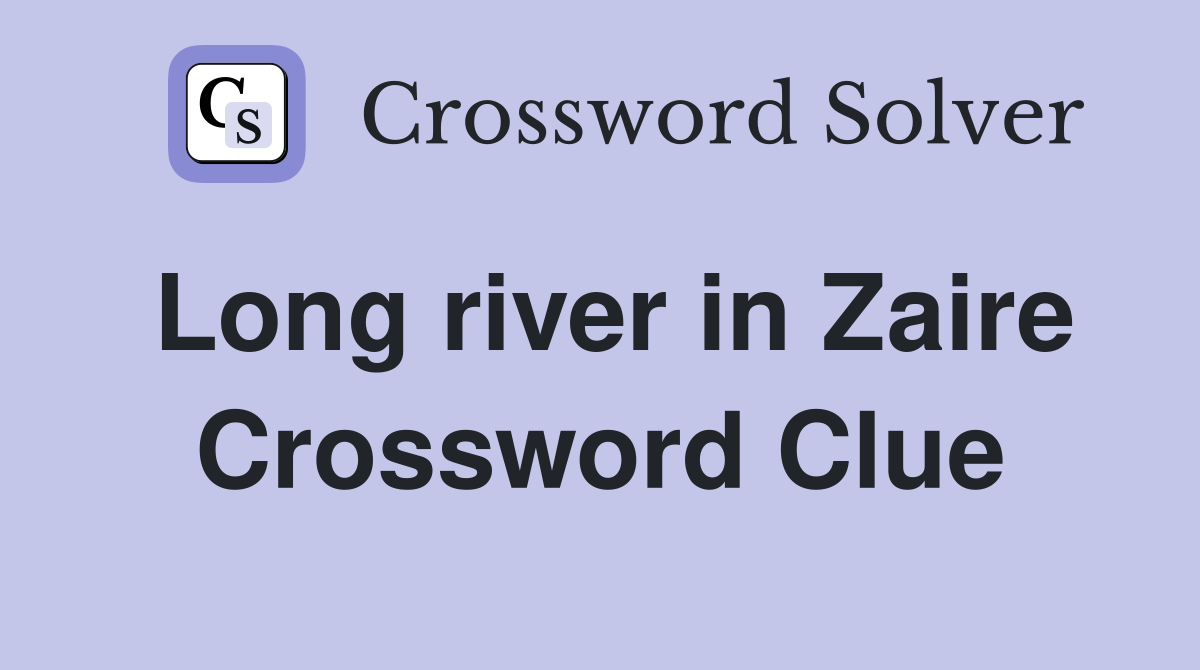 Long river in Zaire Crossword Clue