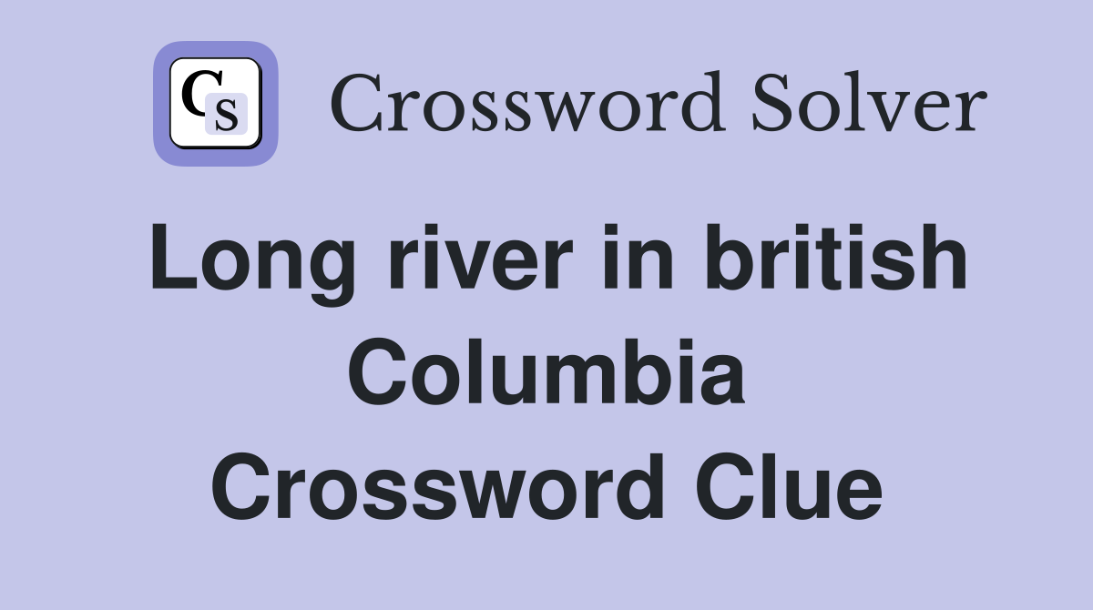 Long river in british Columbia Crossword Clue