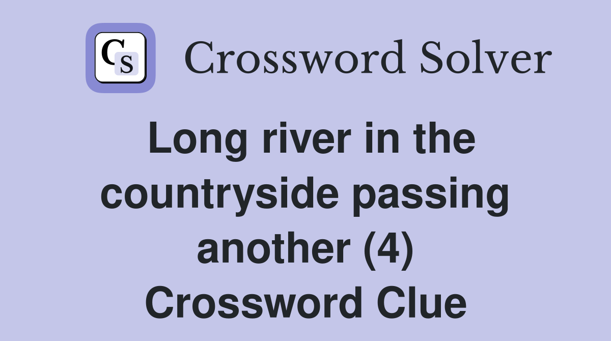 Long river in the countryside passing another (4) Crossword Clue