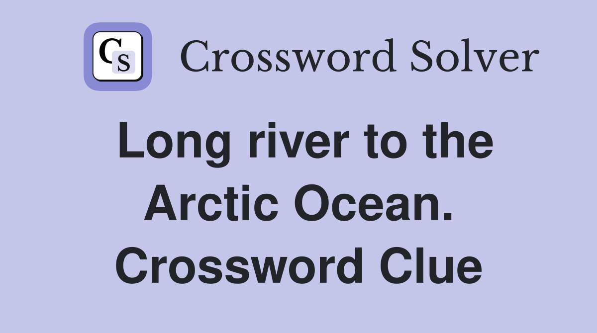 Long river to the Arctic Ocean. Crossword Clue