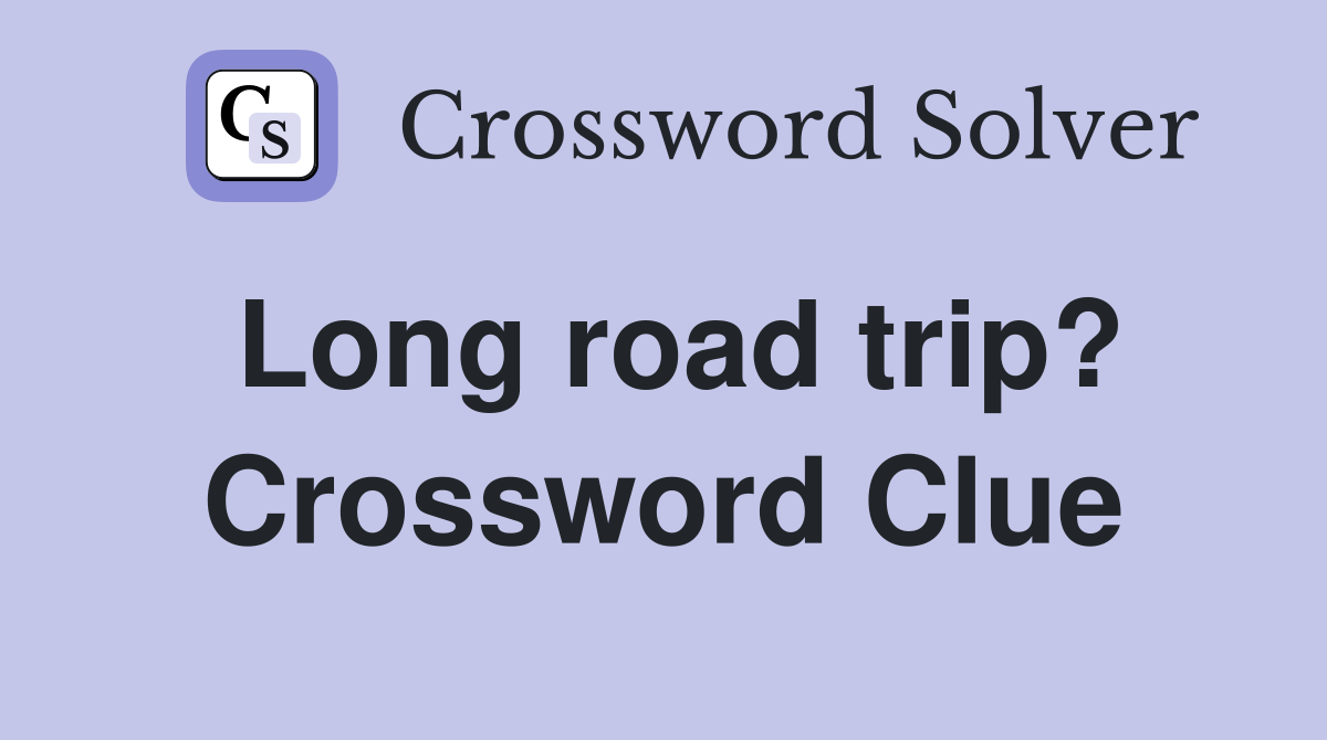 Long road trip? Crossword Clue