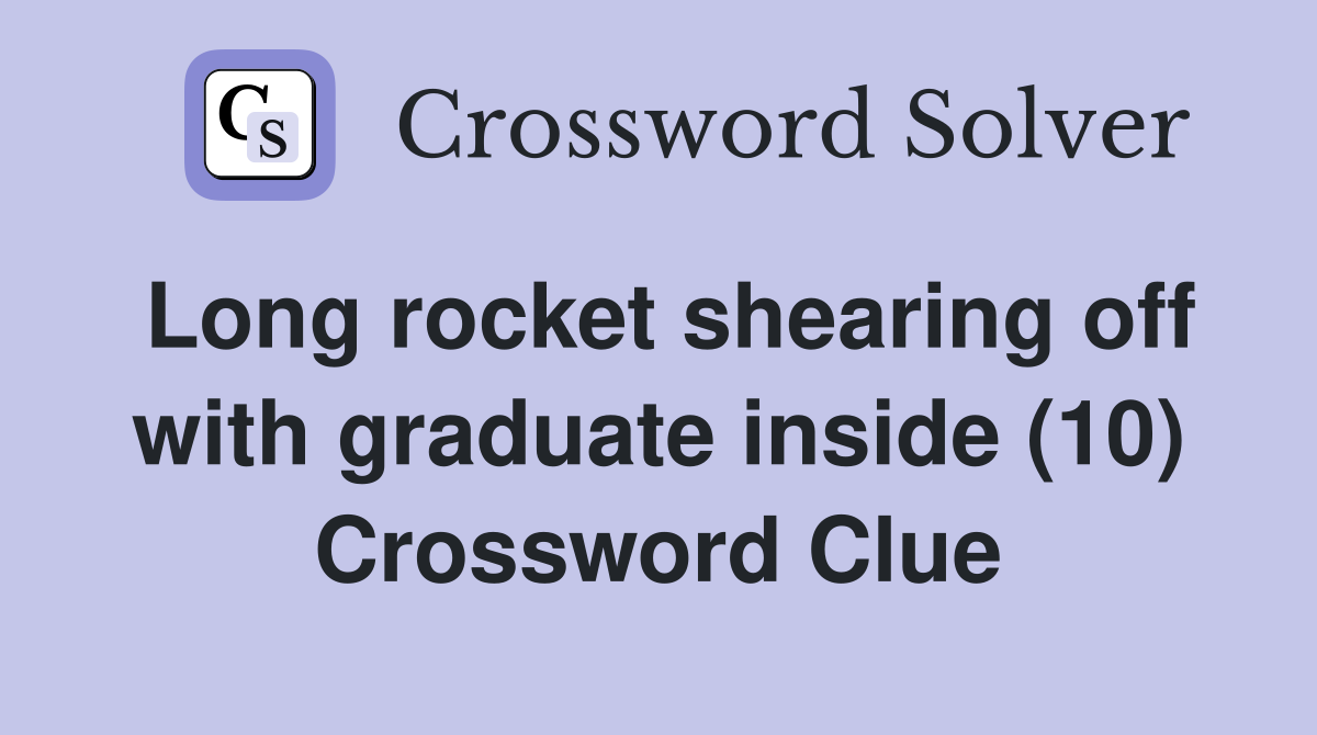 Long rocket shearing off with graduate inside (10) Crossword Clue