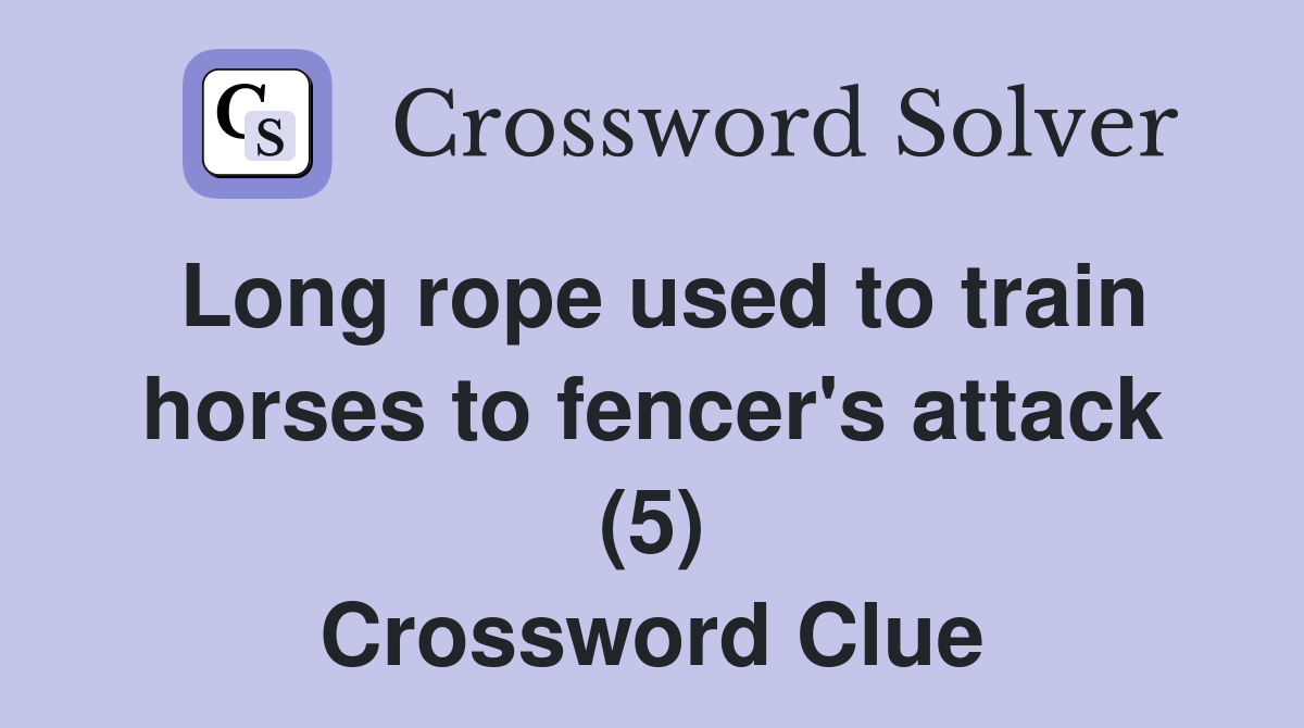 Long rope used to train horses to fencer's attack (5) Crossword Clue