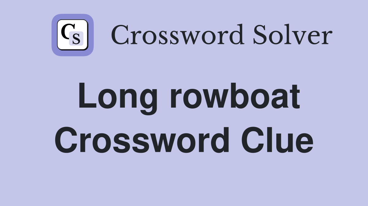 Long rowboat Crossword Clue