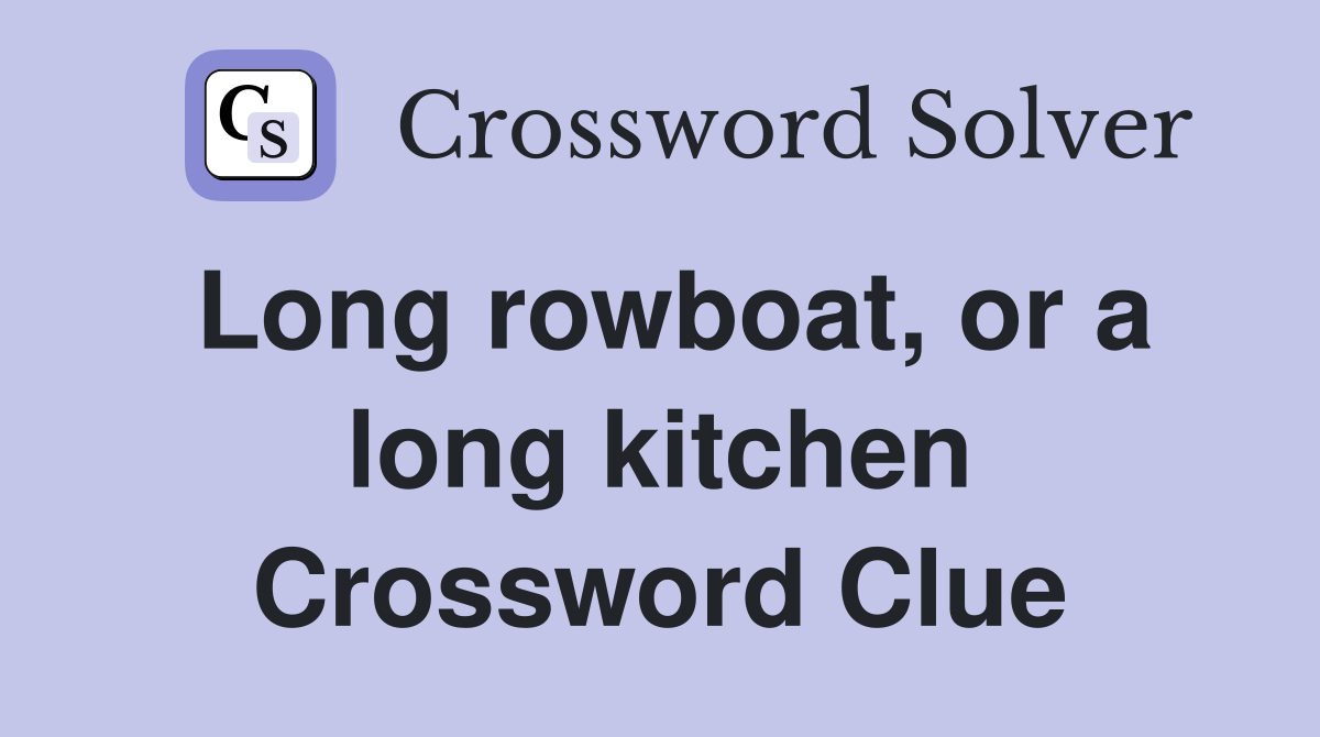 Long rowboat, or a long kitchen Crossword Clue