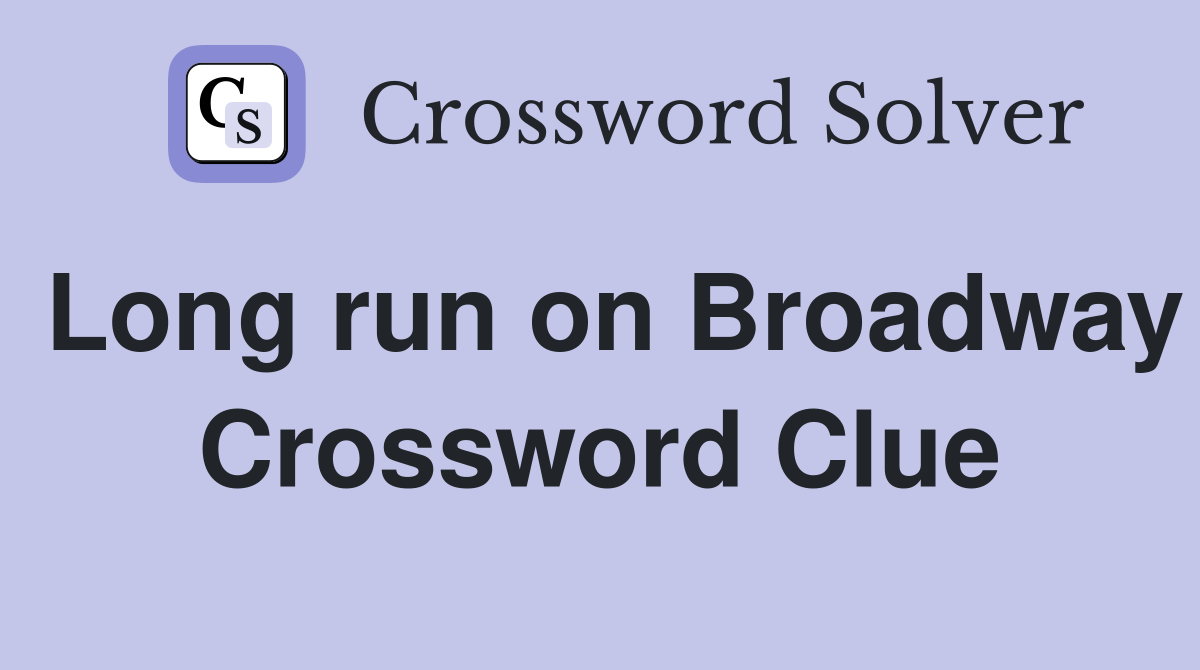 Long run on Broadway Crossword Clue