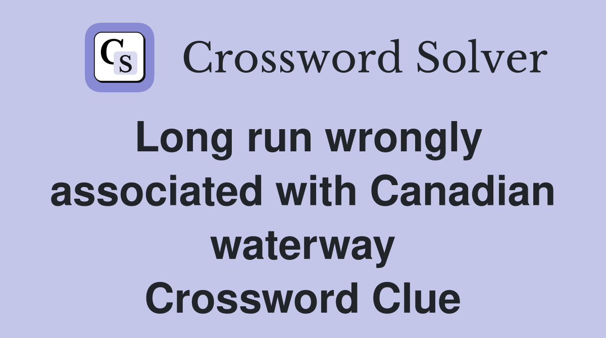 Long run wrongly associated with Canadian waterway Crossword Clue
