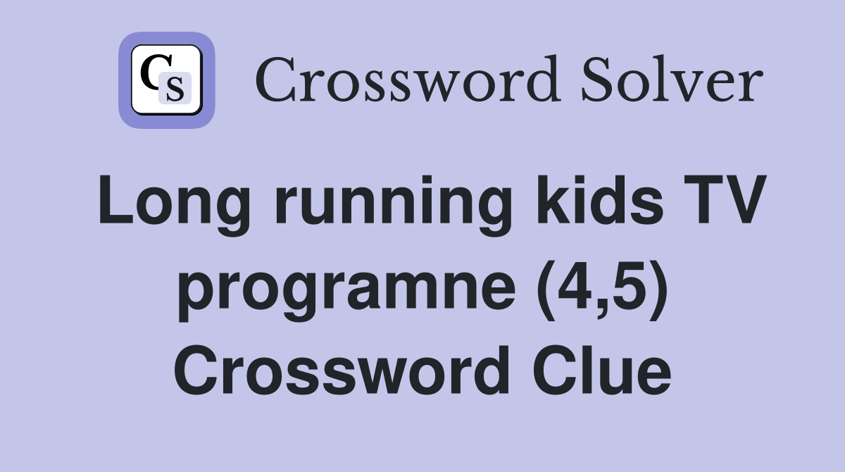 Long running kids TV programne (4,5) Crossword Clue