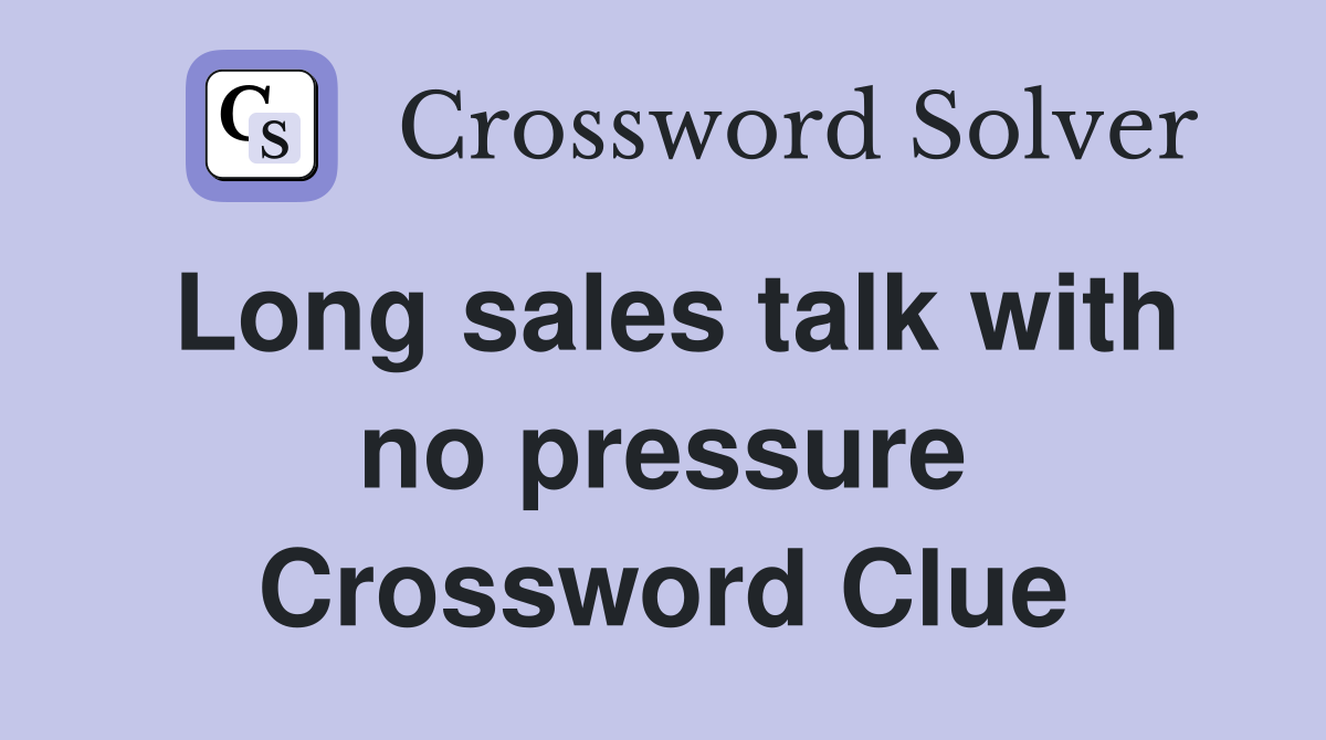 Long sales talk with no pressure Crossword Clue