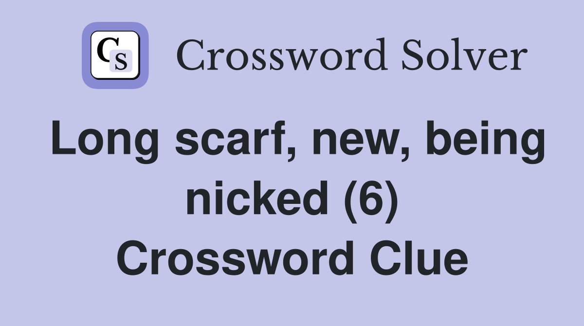 Long scarf, new, being nicked (6) Crossword Clue
