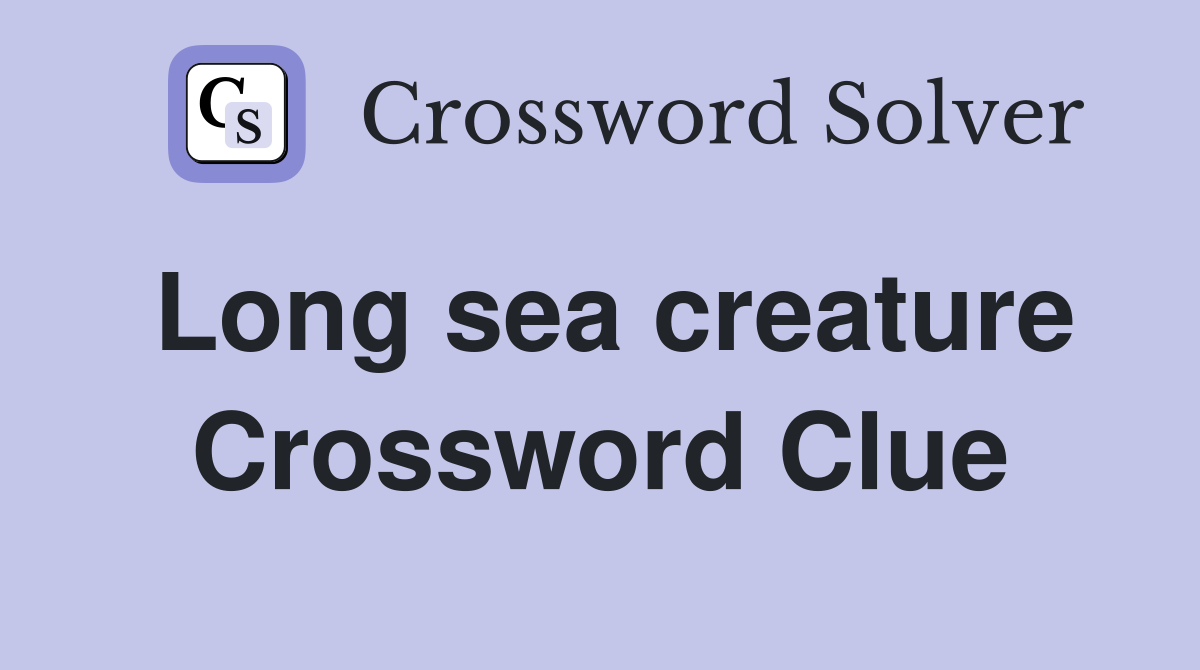Long sea creature Crossword Clue
