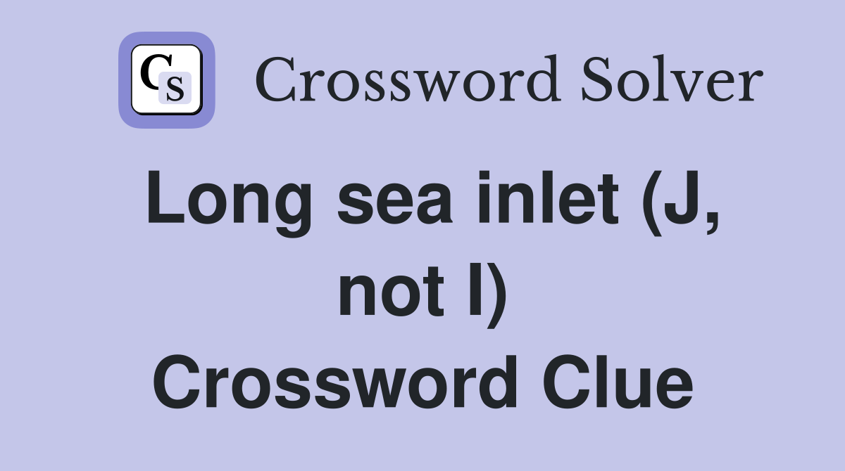 Long sea inlet (J, not I) Crossword Clue