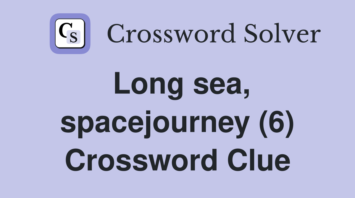 Long sea, spacejourney (6) Crossword Clue