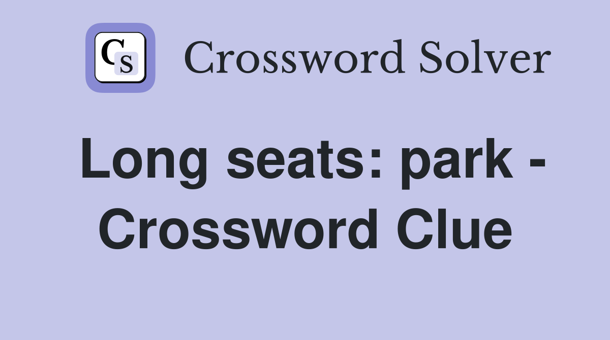 Long seats: park - Crossword Clue