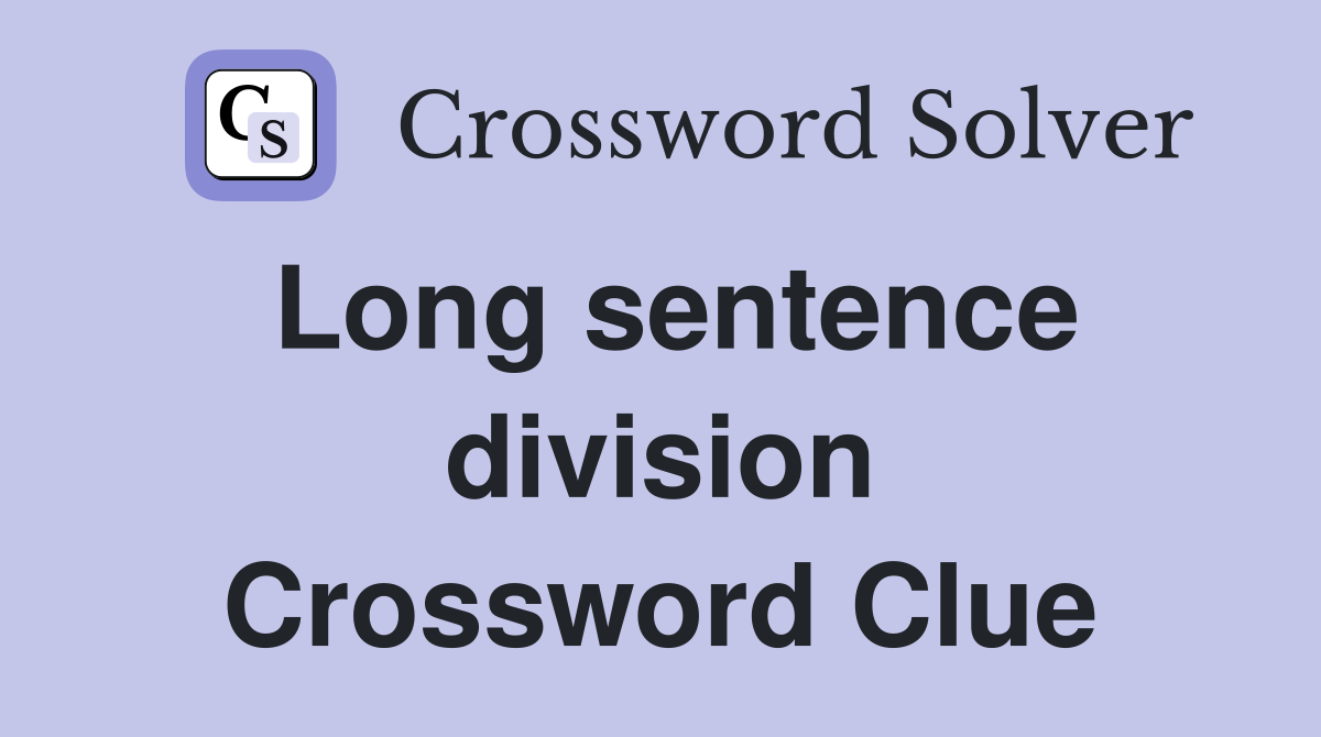 Long sentence division Crossword Clue