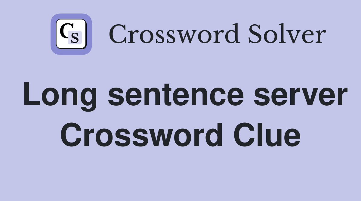 Long sentence server Crossword Clue
