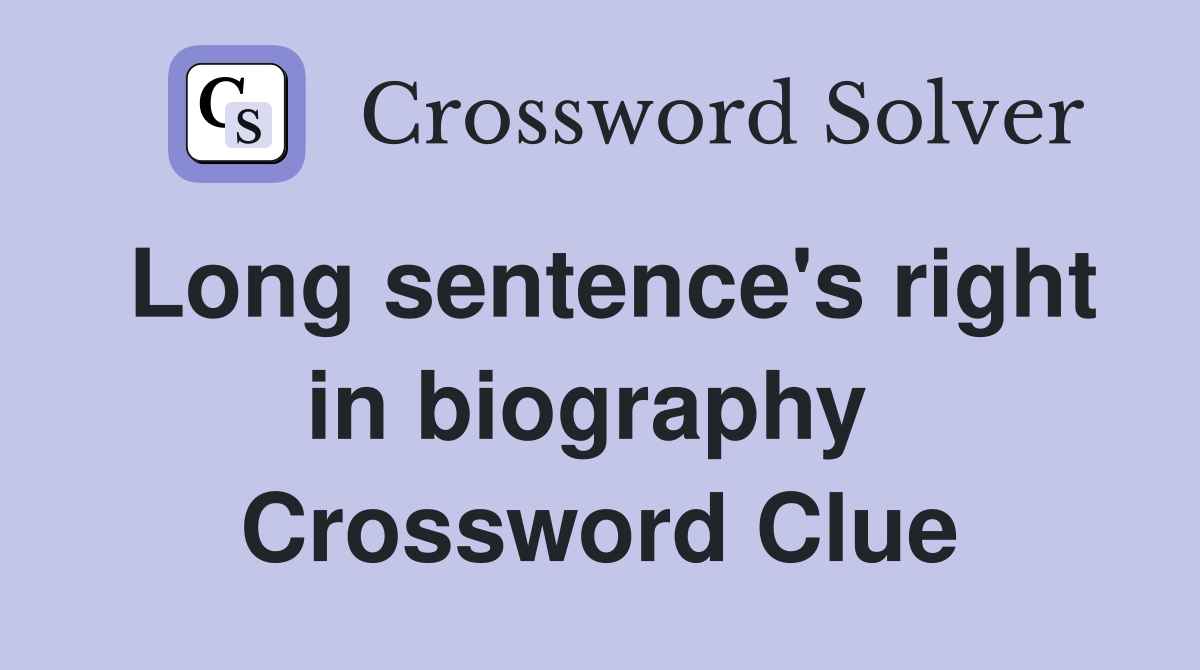 Long sentence's right in biography  Crossword Clue