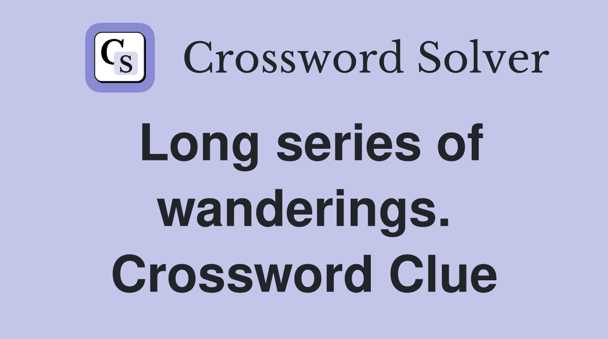 Long series of wanderings. Crossword Clue