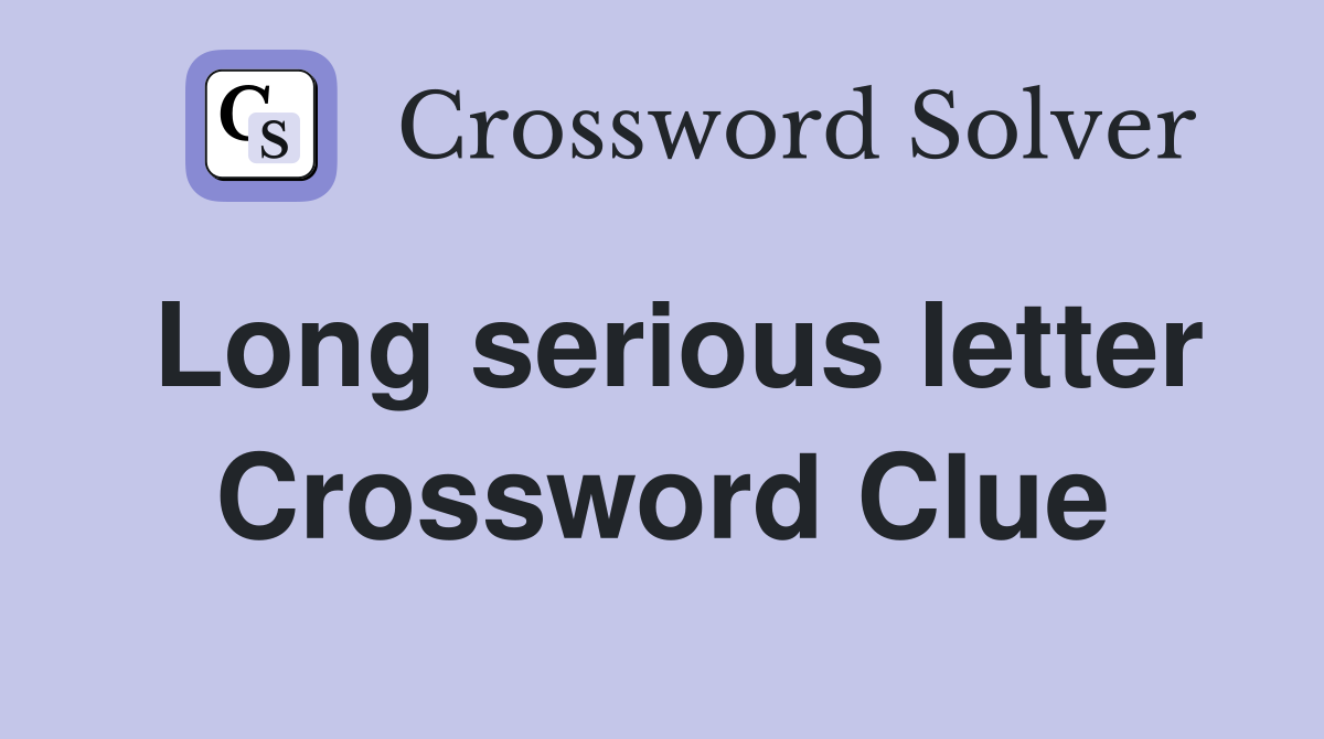 Long serious letter Crossword Clue