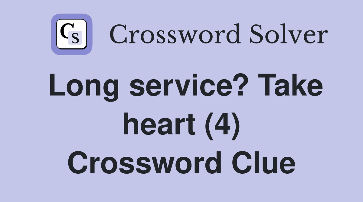Long service? Take heart (4) Crossword Clue