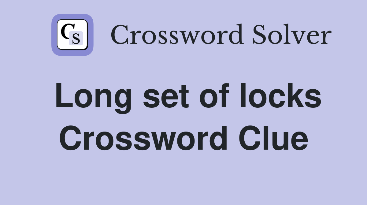 Long set of locks Crossword Clue