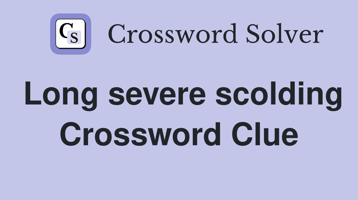 Long severe scolding Crossword Clue