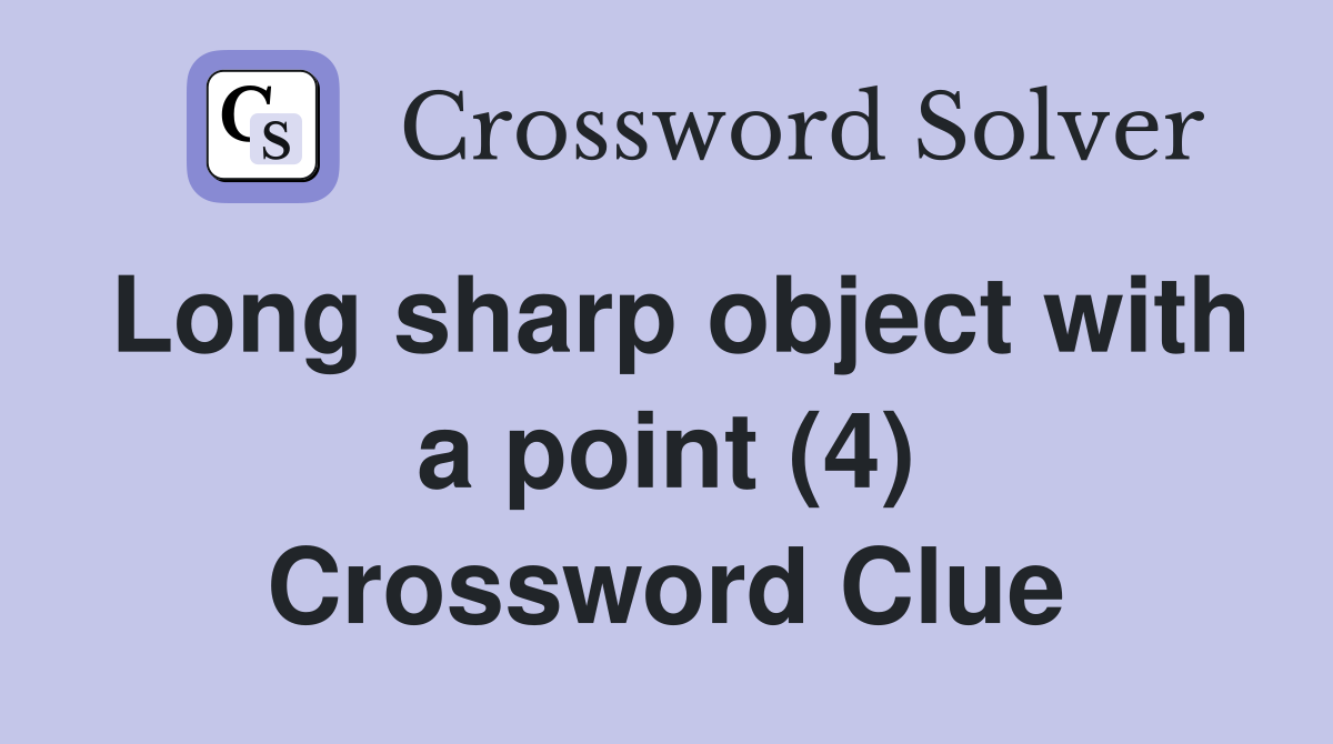 Long sharp object with a point (4) Crossword Clue