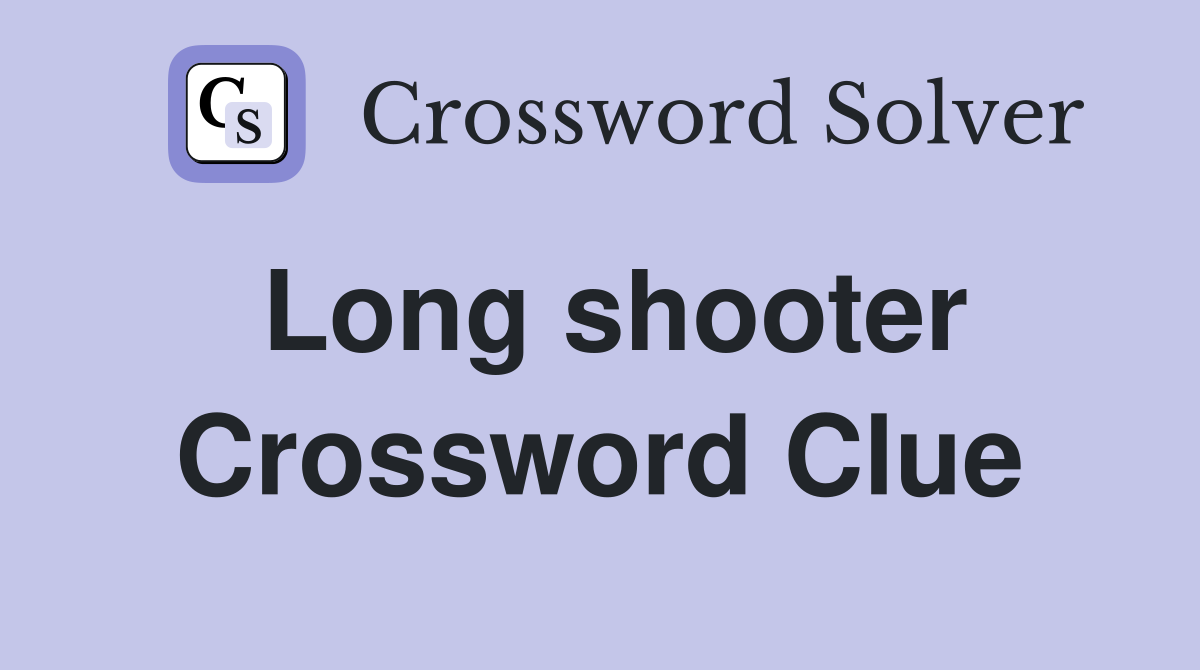 Long shooter Crossword Clue