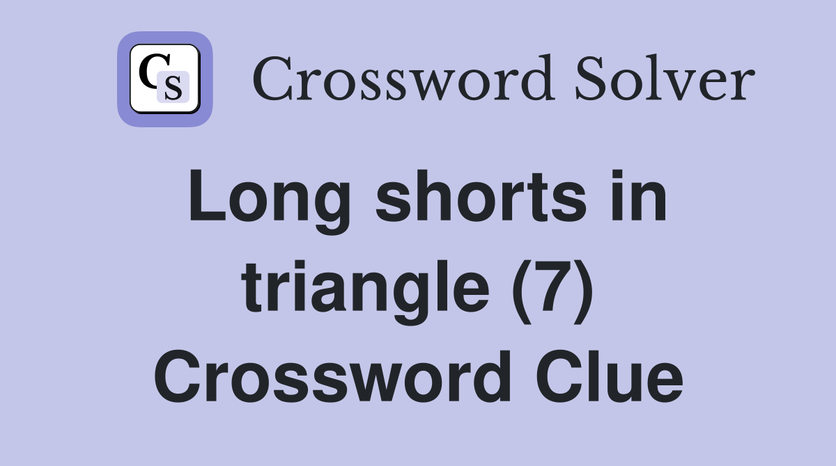 Long shorts in triangle (7) Crossword Clue