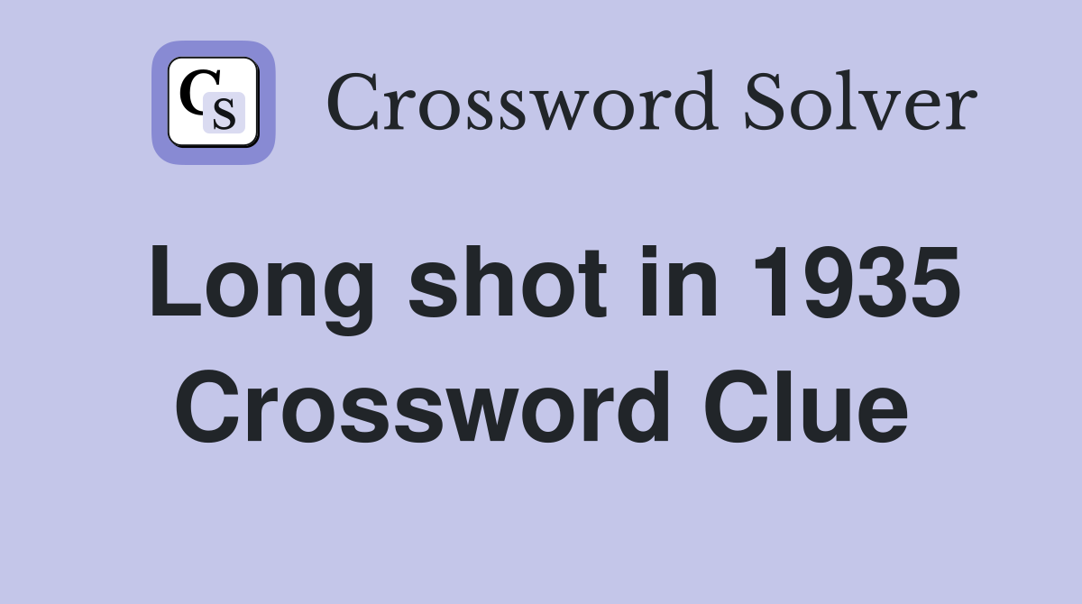 Long shot in 1935 Crossword Clue