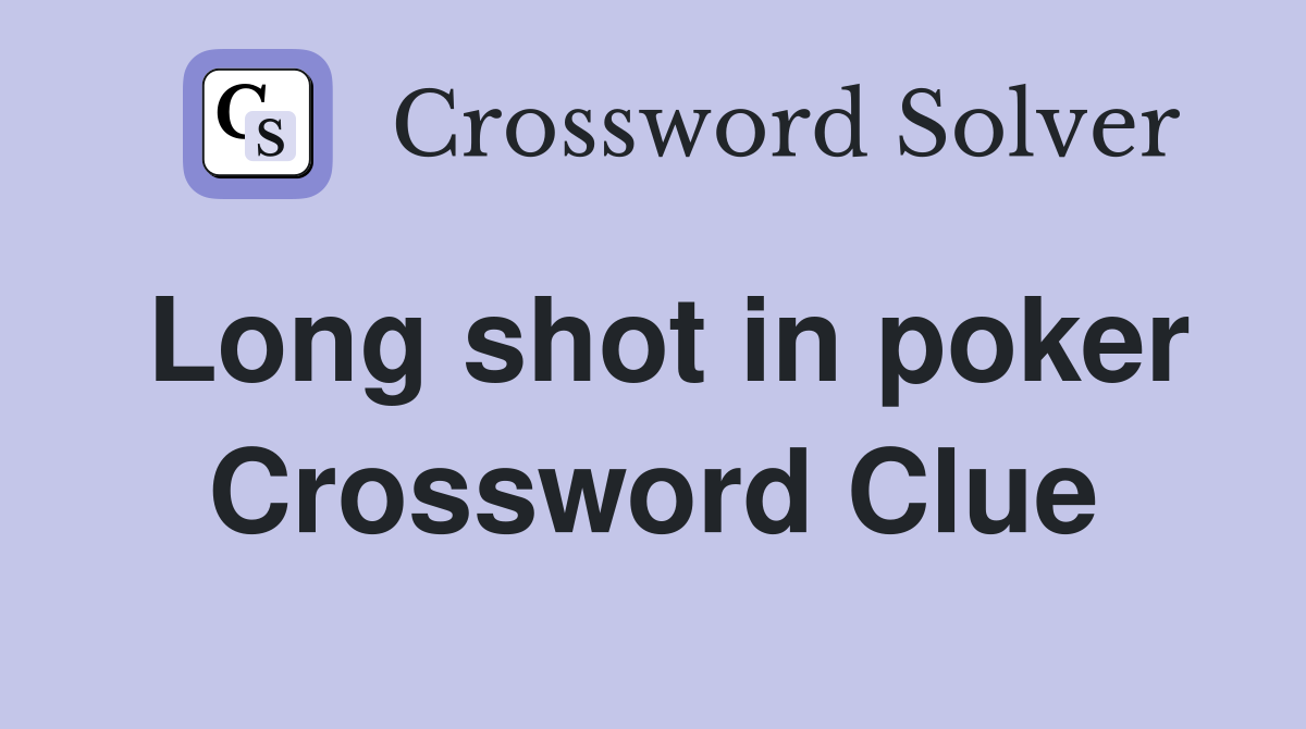 Long shot in poker Crossword Clue
