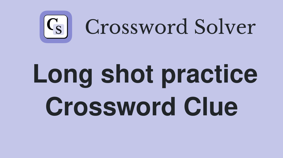 Long shot practice Crossword Clue