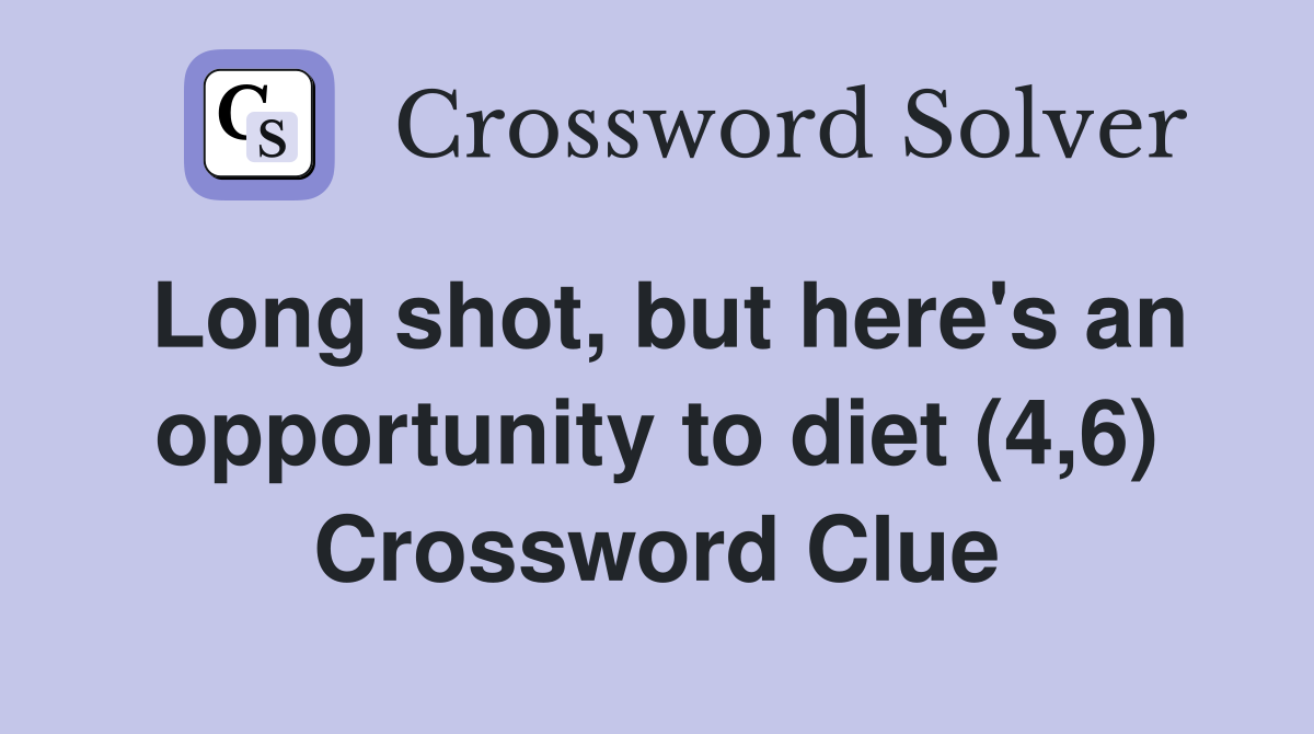 Long shot, but here's an opportunity to diet (4,6) Crossword Clue