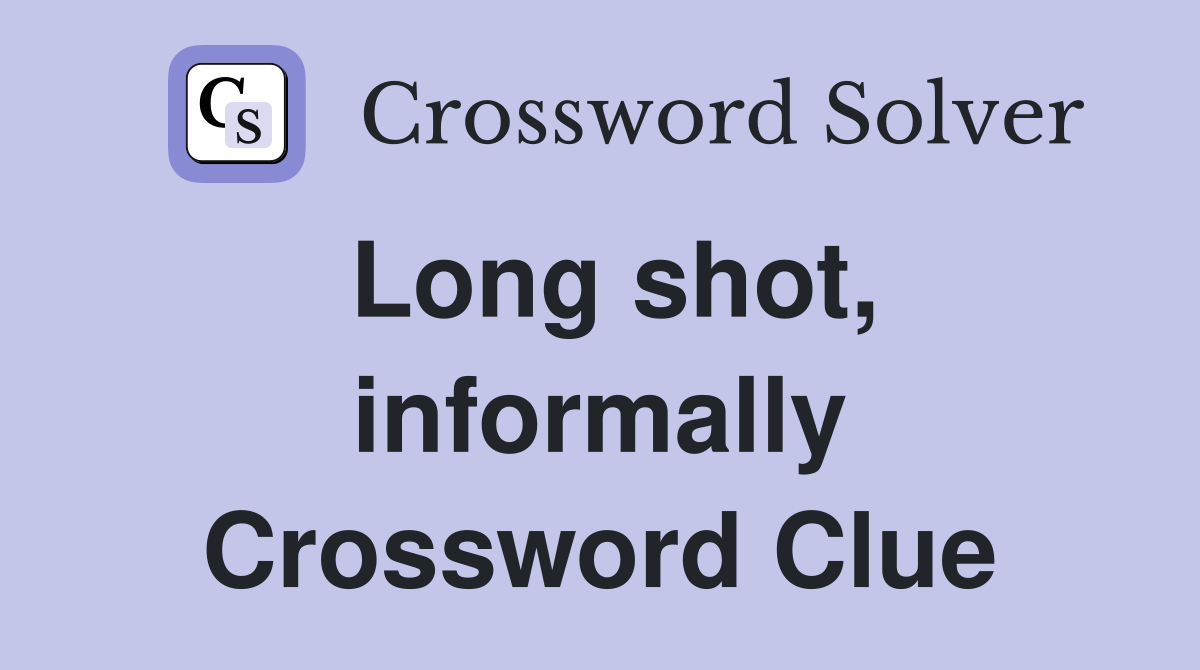Long shot, informally Crossword Clue
