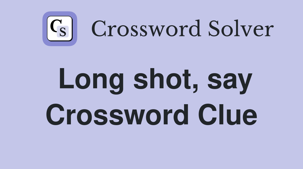 Long shot, say Crossword Clue