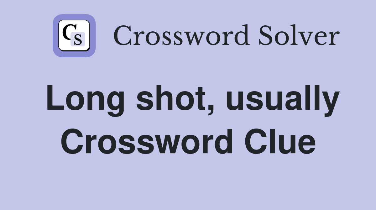 Long shot, usually Crossword Clue